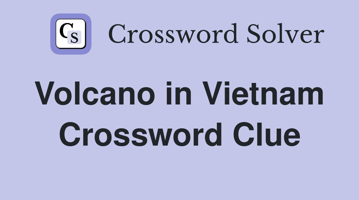 Volcano in Vietnam  Crossword Clue