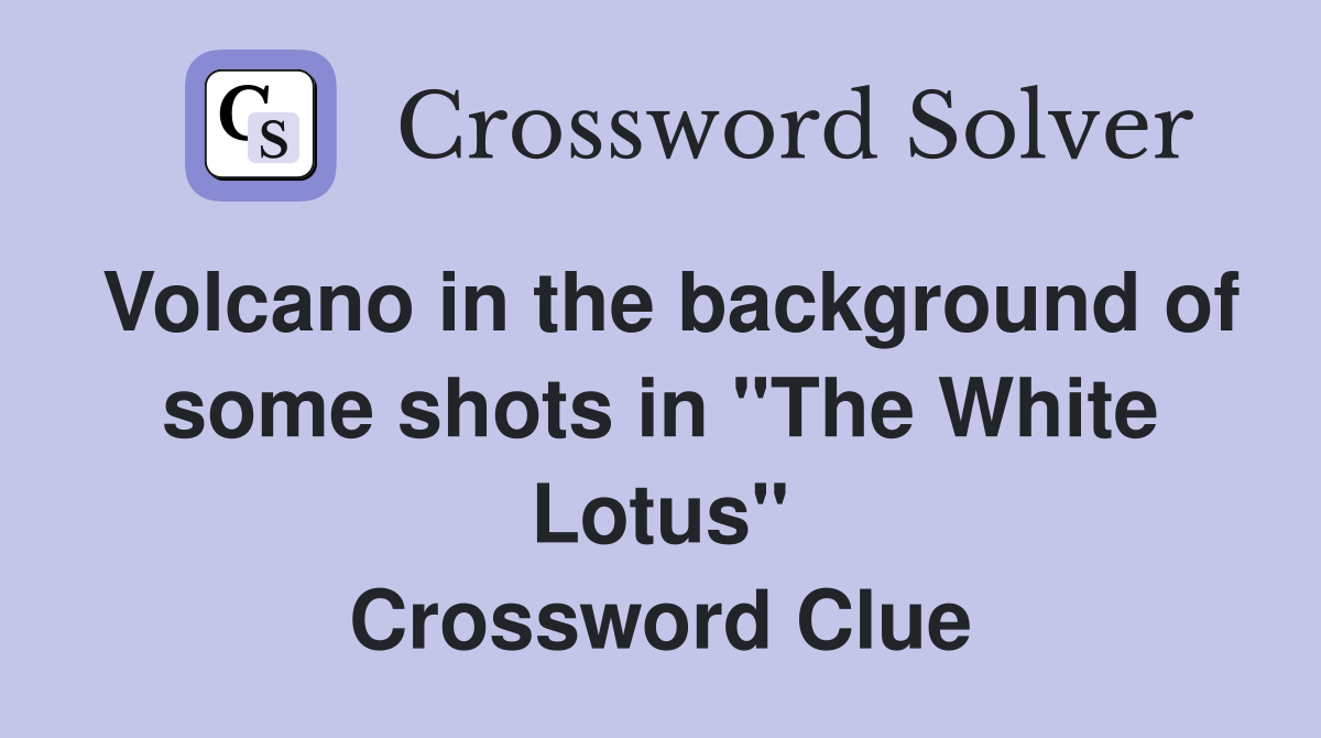 Volcano in the background of some shots in "The White Lotus" Crossword Clue