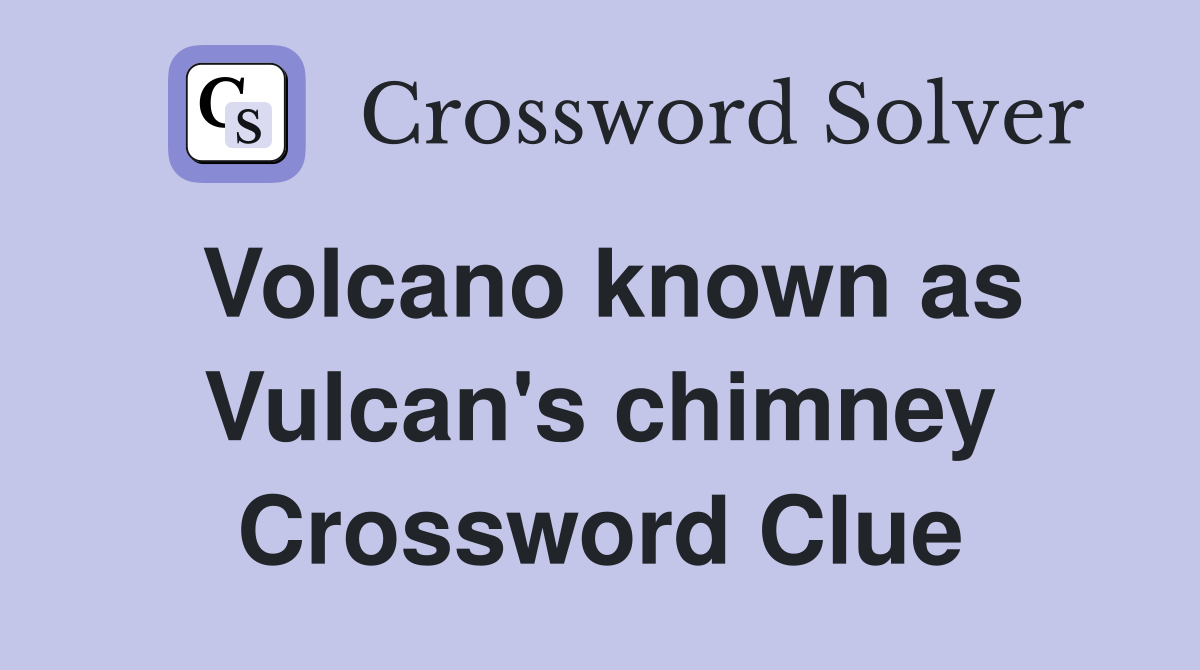 Volcano known as Vulcan's chimney Crossword Clue