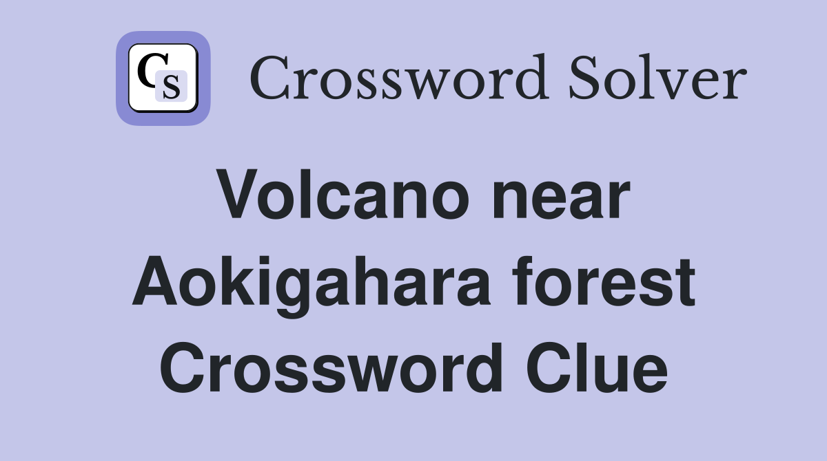 Volcano near Aokigahara forest Crossword Clue