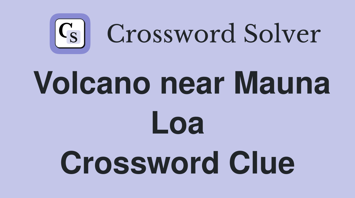 Volcano near Mauna Loa Crossword Clue