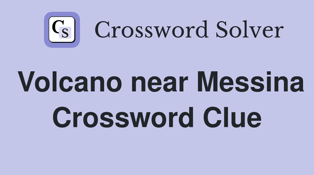 Volcano near Messina Crossword Clue