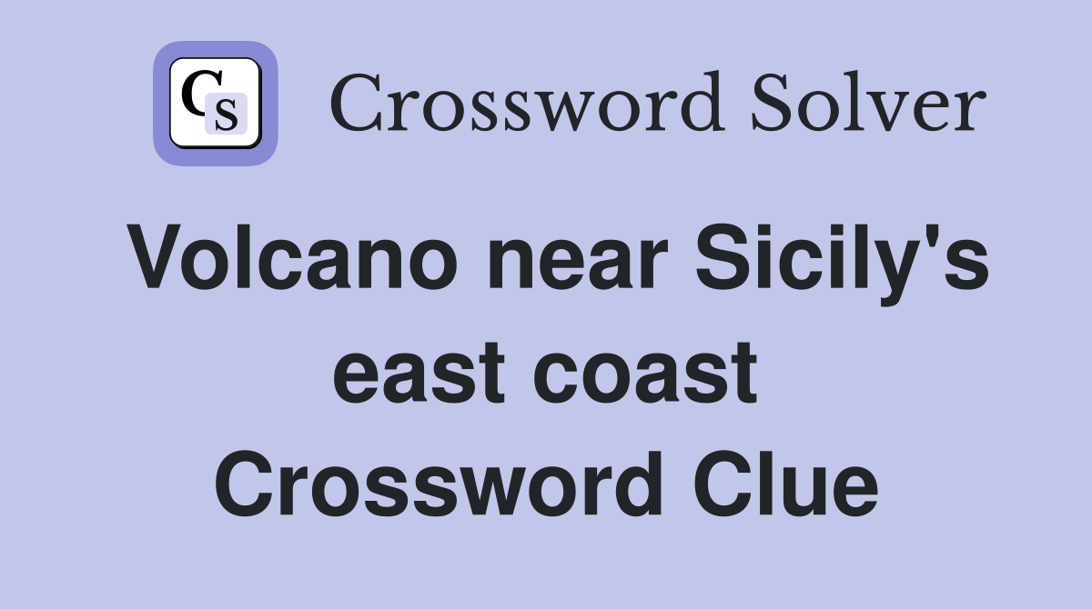 Volcano near Sicily's east coast Crossword Clue