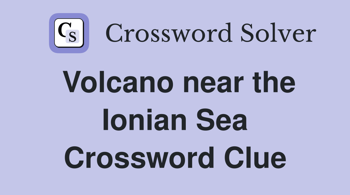 Volcano near the Ionian Sea Crossword Clue