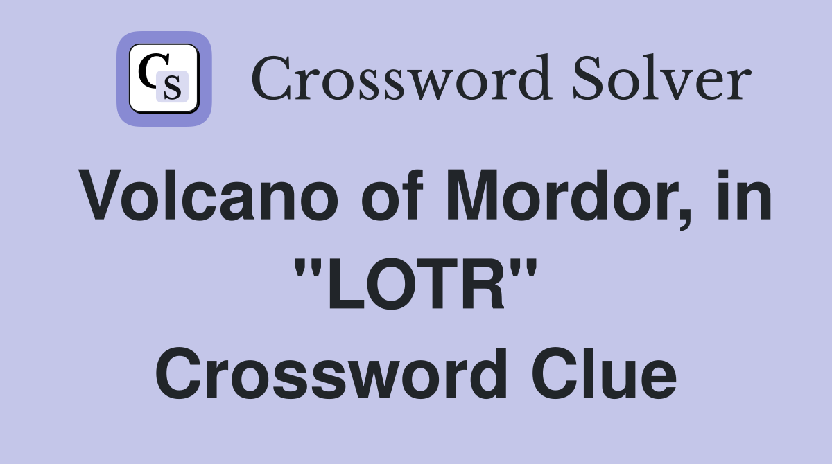 Volcano of Mordor, in "LOTR" Crossword Clue