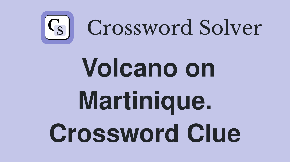 Volcano on Martinique. Crossword Clue
