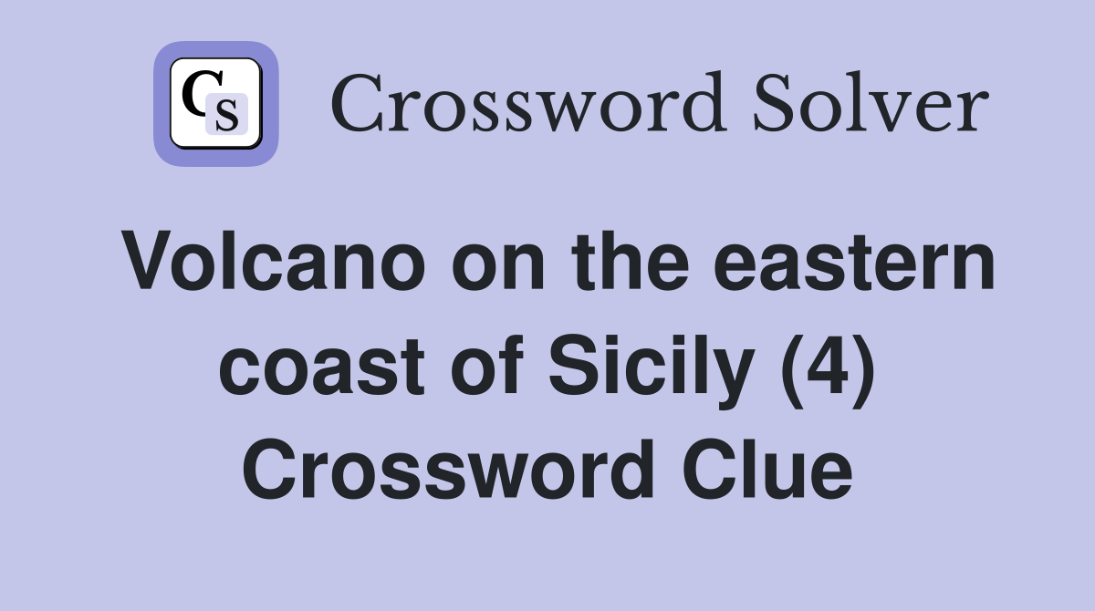 Volcano on the eastern coast of Sicily (4) Crossword Clue