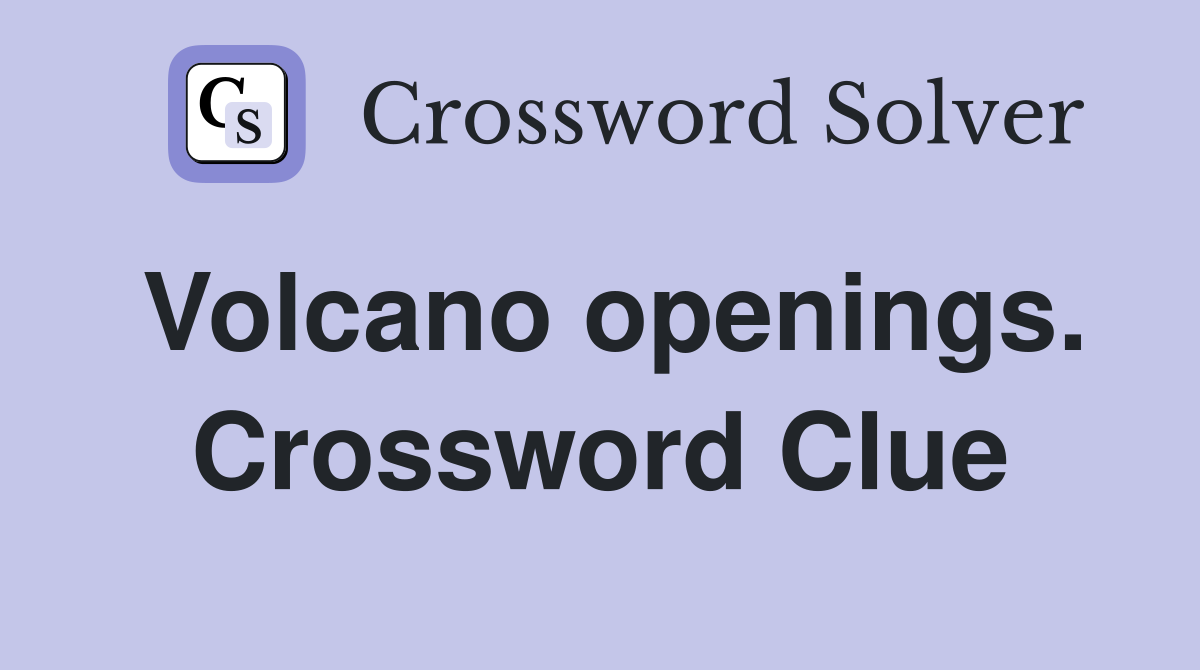 Volcano openings. Crossword Clue