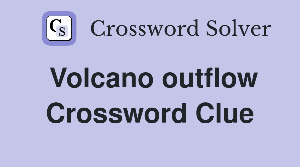 Volcano outflow Crossword Clue