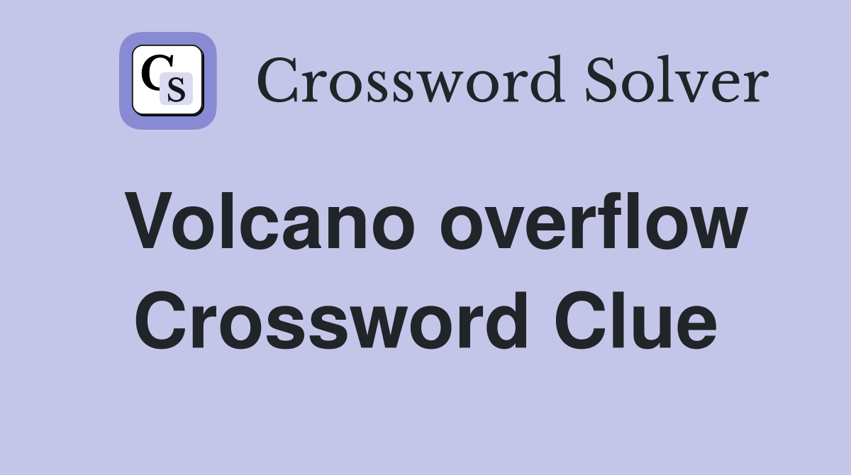 Volcano overflow Crossword Clue