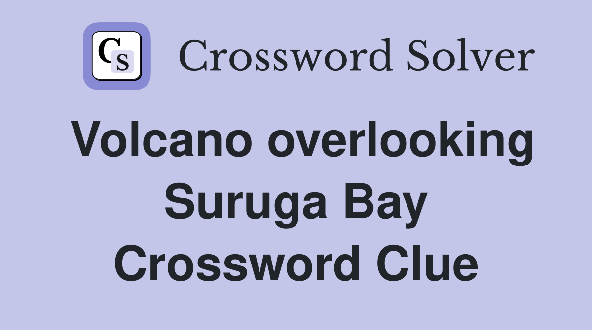 Volcano overlooking Suruga Bay Crossword Clue