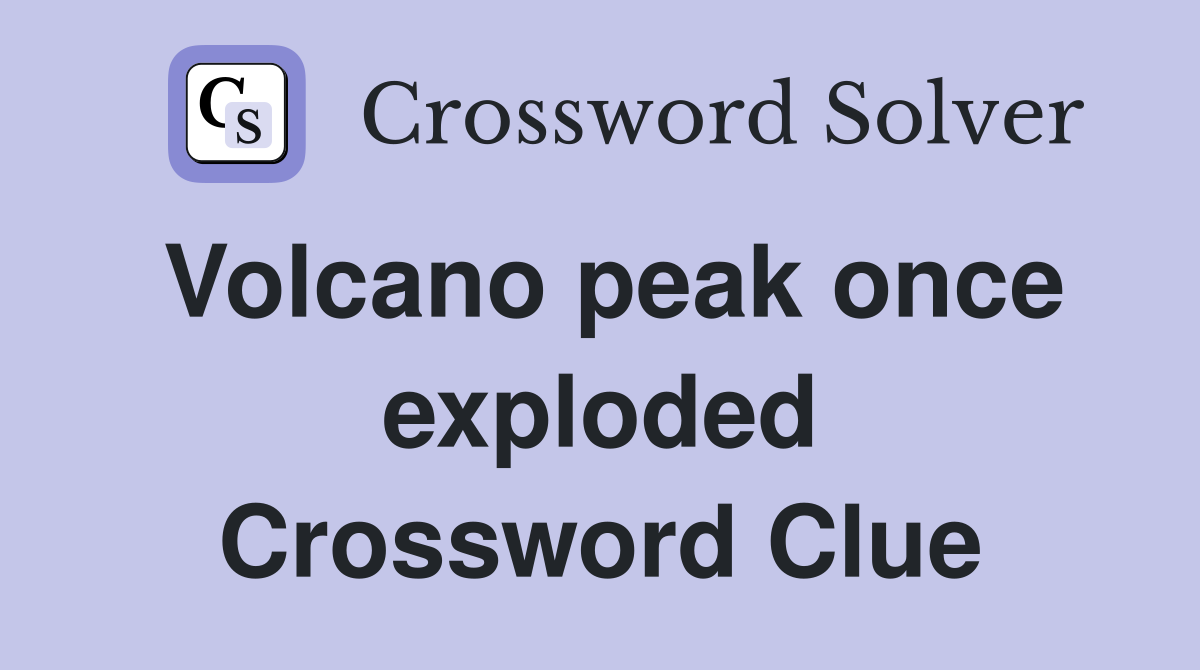 Volcano peak once exploded Crossword Clue