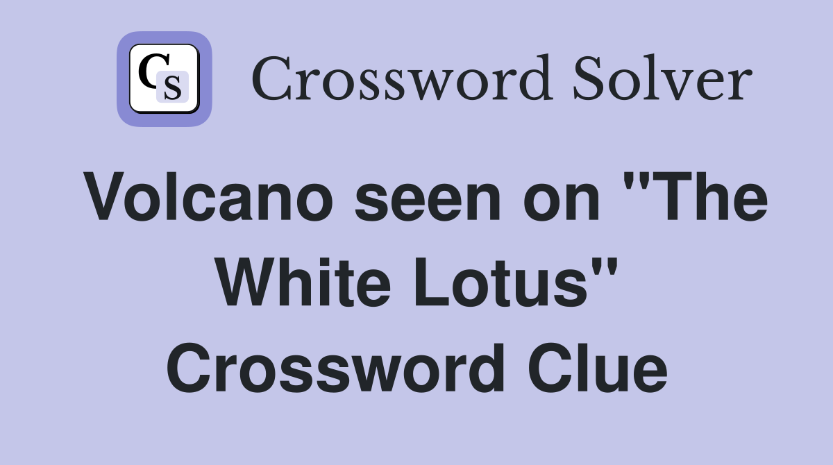 Volcano seen on "The White Lotus" Crossword Clue
