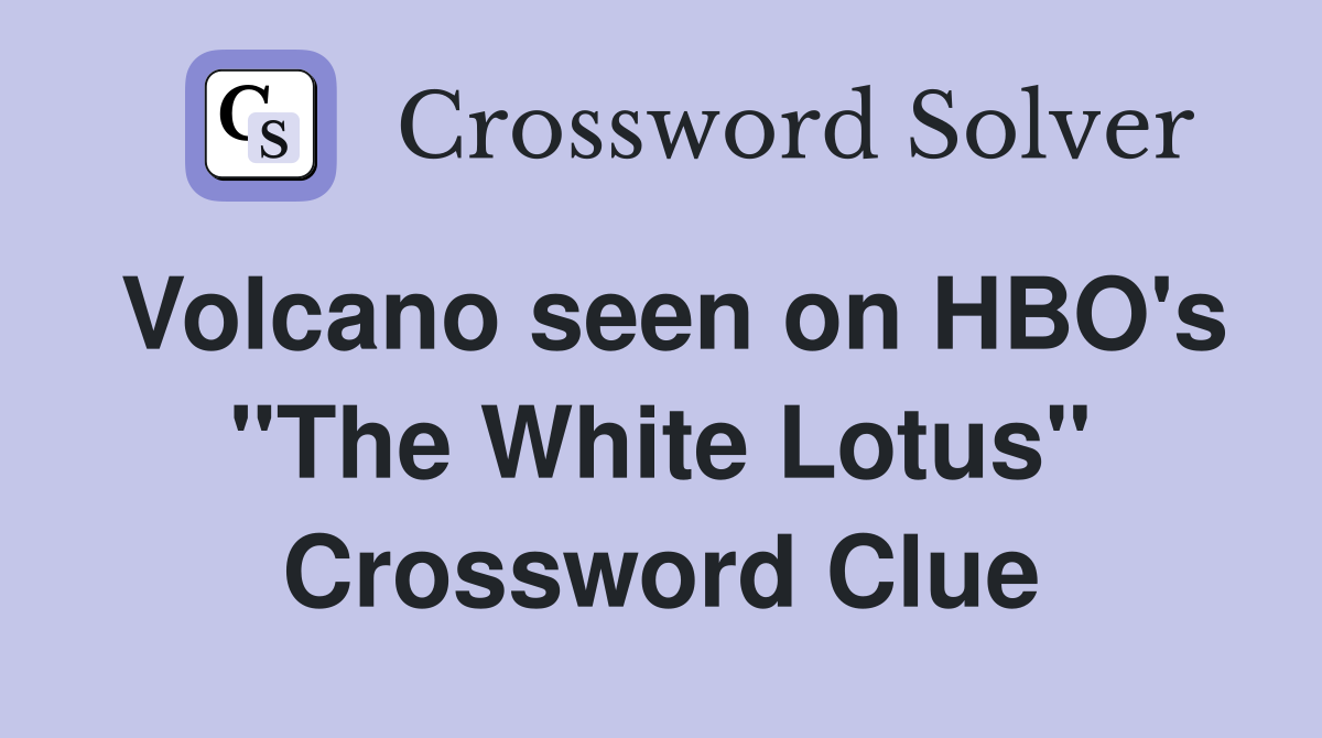 Volcano seen on HBO's "The White Lotus" Crossword Clue
