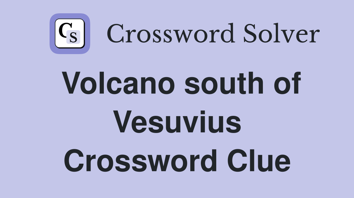 Volcano south of Vesuvius Crossword Clue