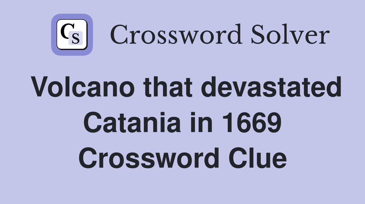 Volcano that devastated Catania in 1669 Crossword Clue