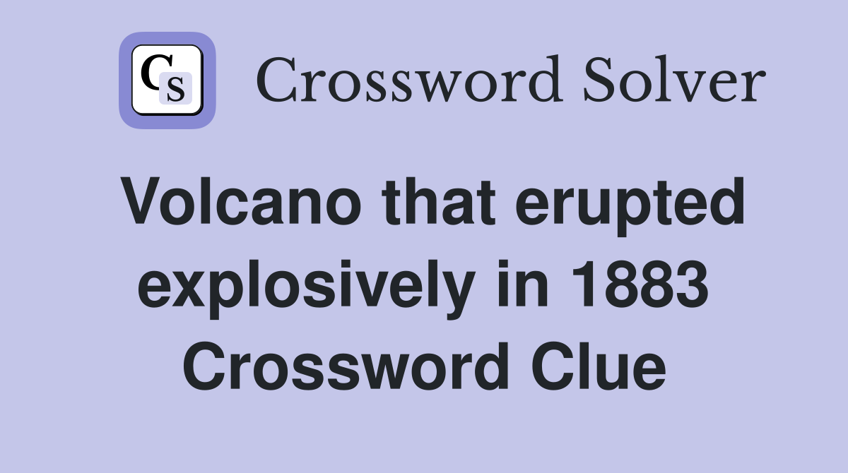 Volcano that erupted explosively in 1883 Crossword Clue