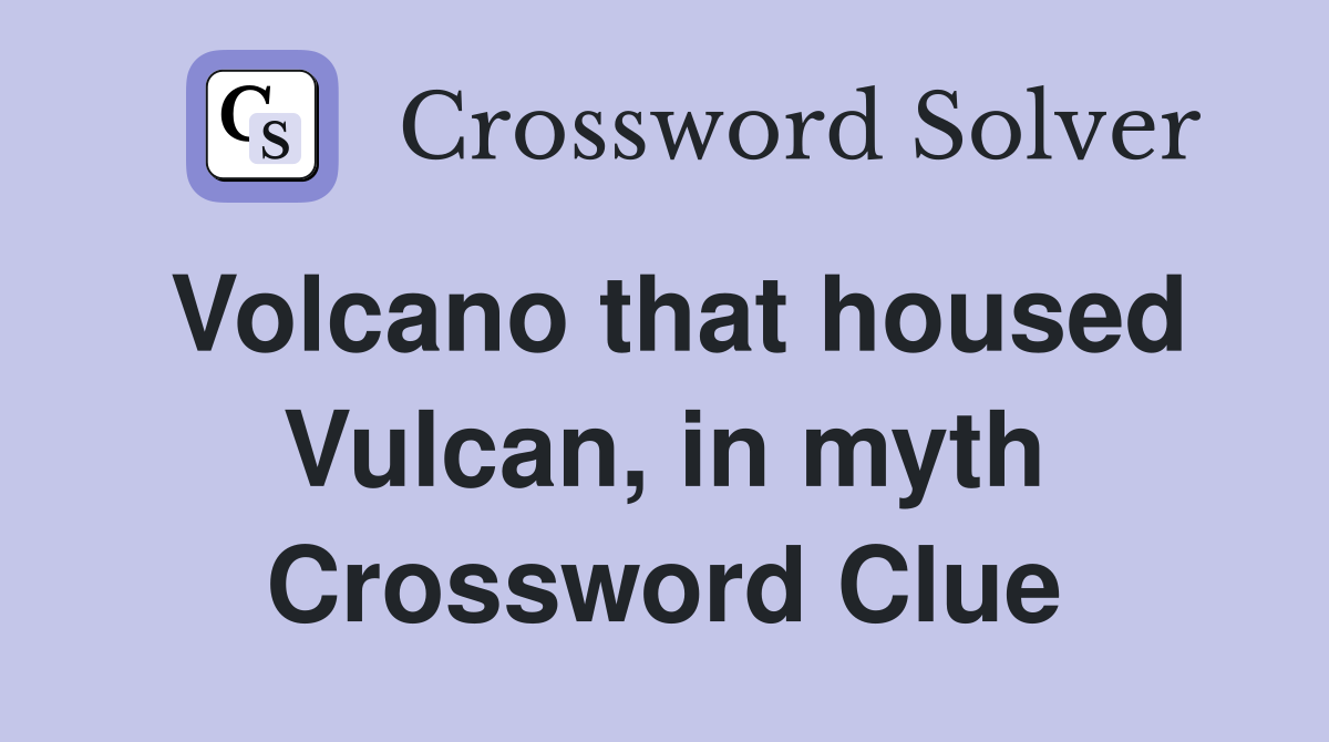 Volcano that housed Vulcan, in myth Crossword Clue