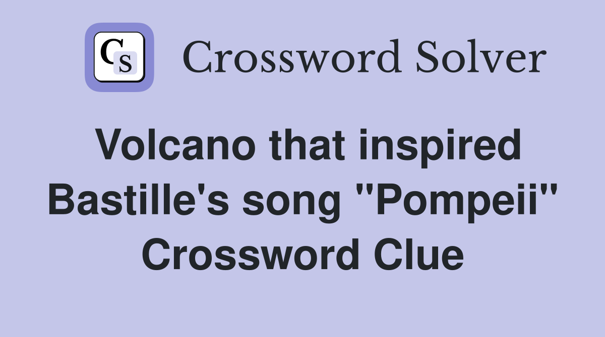 Volcano that inspired Bastille's song "Pompeii" Crossword Clue