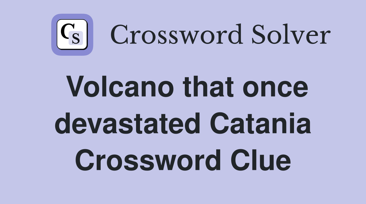 Volcano that once devastated Catania Crossword Clue