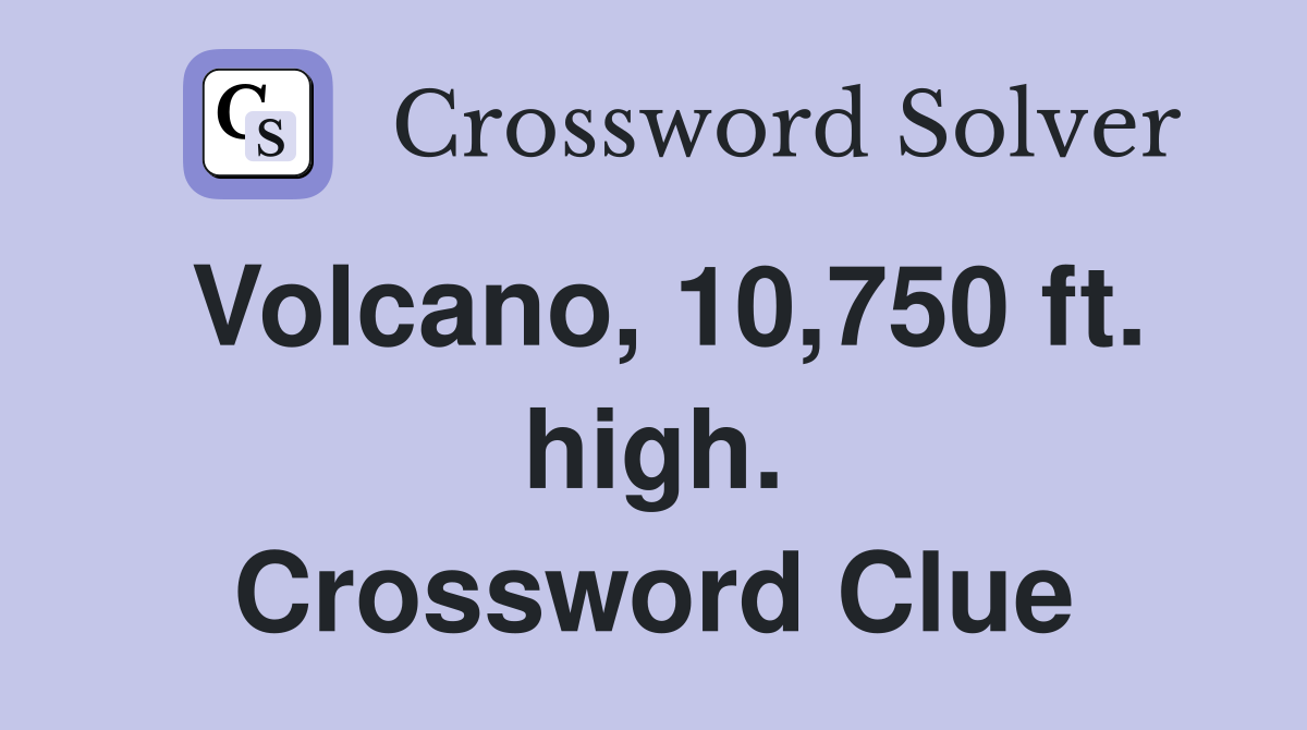 Volcano, 10,750 ft. high. Crossword Clue