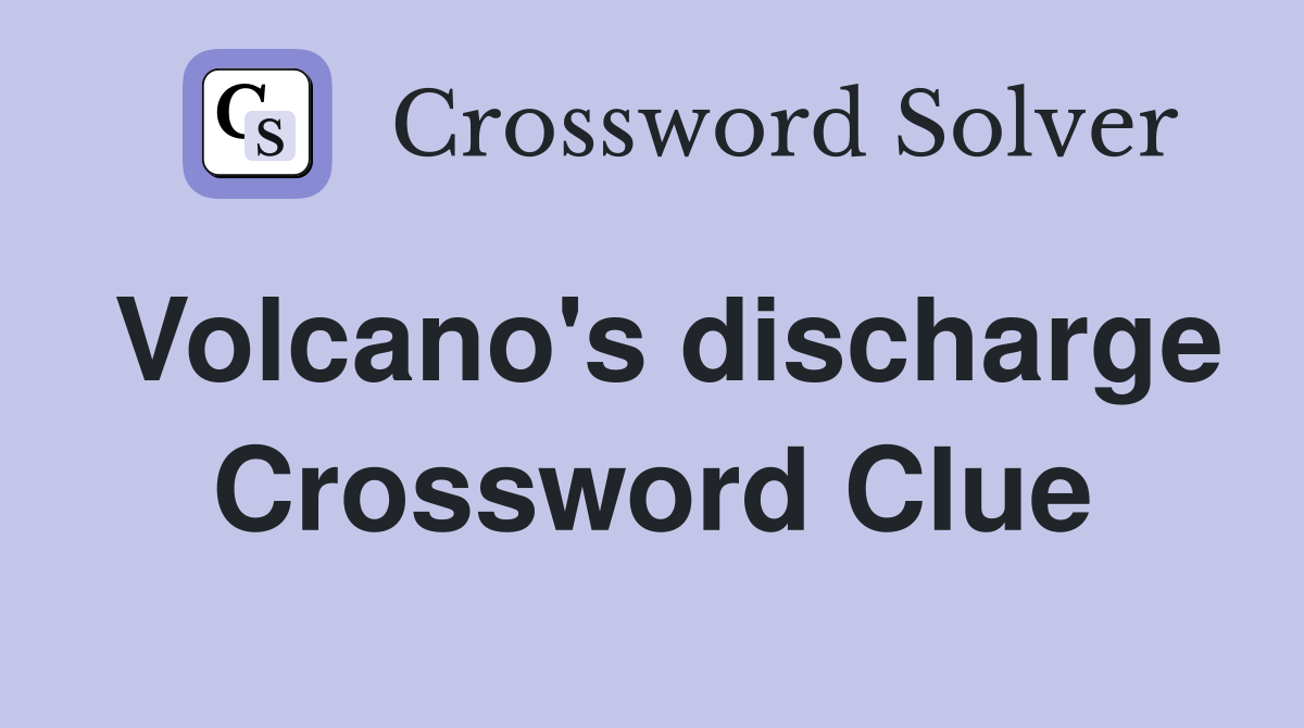 Volcano's discharge Crossword Clue