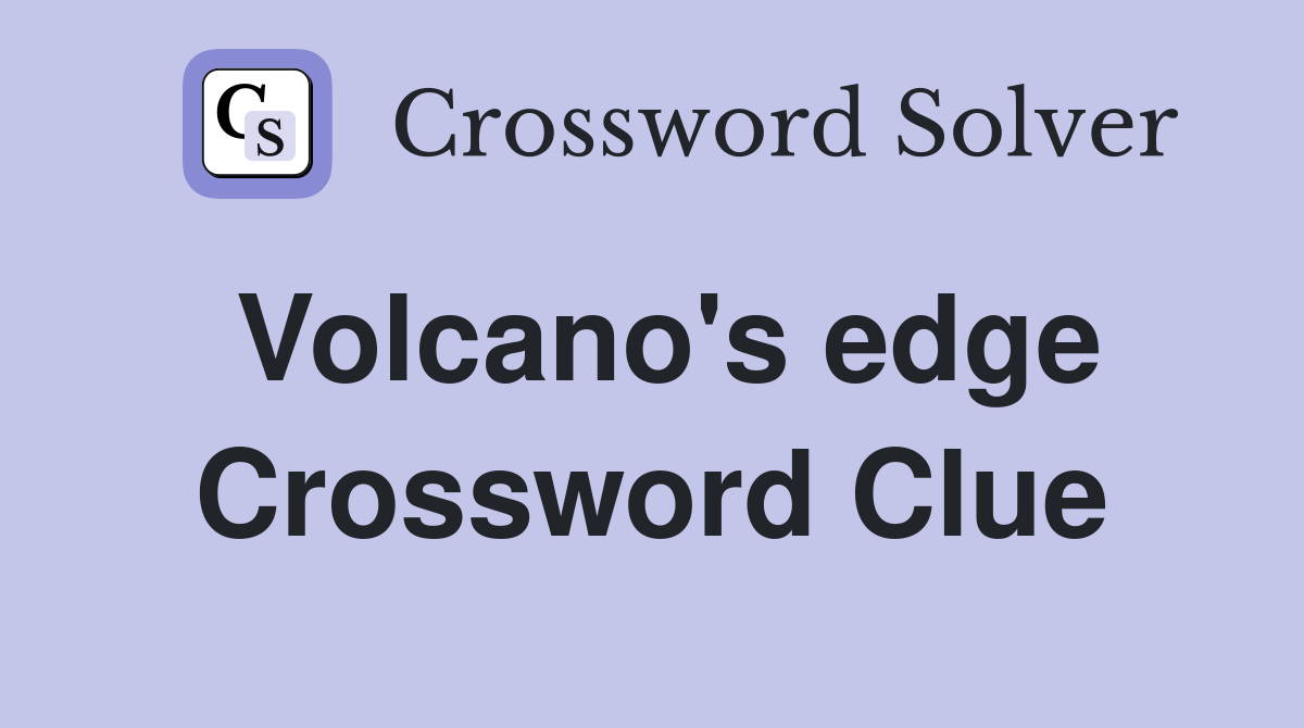 Volcano's edge Crossword Clue