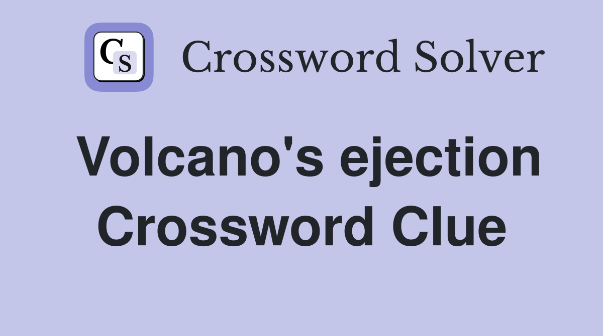 Volcano's ejection Crossword Clue