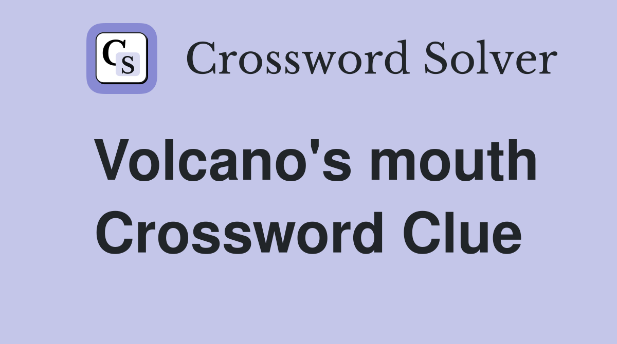 Volcano's mouth Crossword Clue