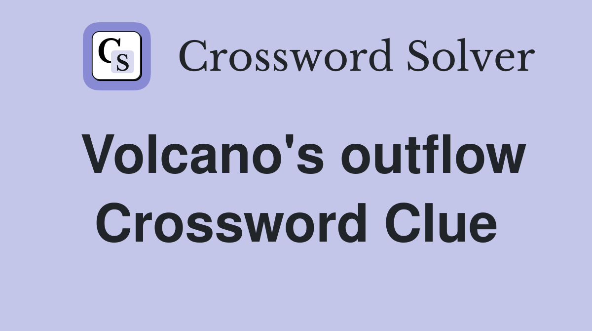 Volcano's outflow Crossword Clue