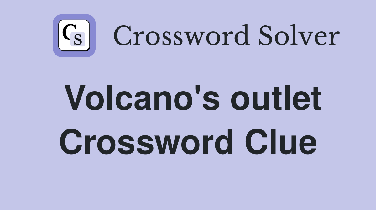 Volcano's outlet Crossword Clue