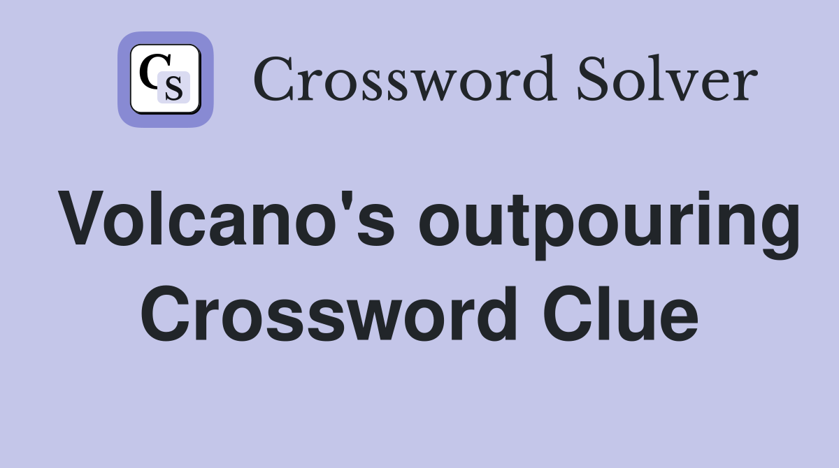 Volcano's outpouring Crossword Clue