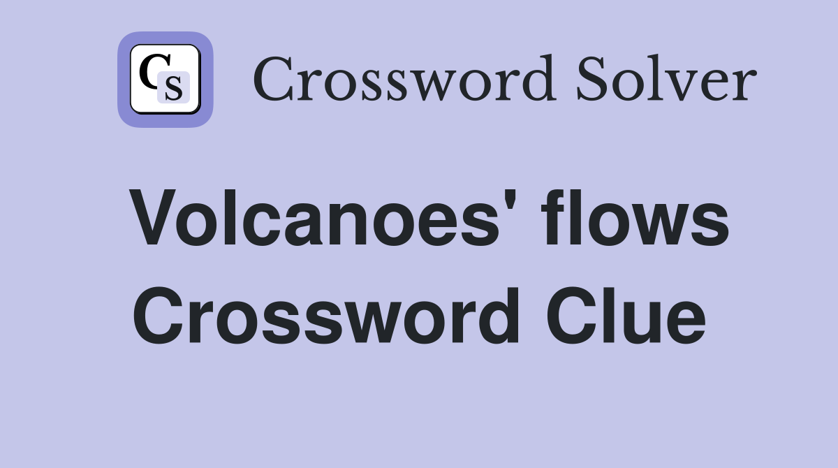 Volcanoes' flows Crossword Clue