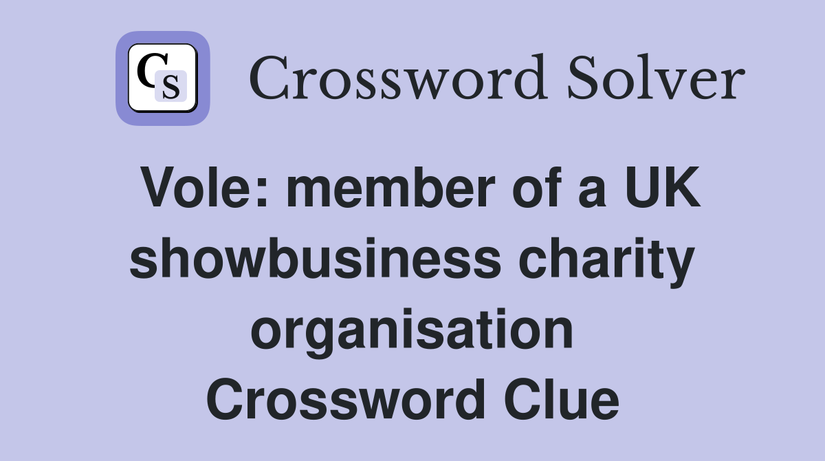 Vole: member of a UK showbusiness charity organisation Crossword Clue