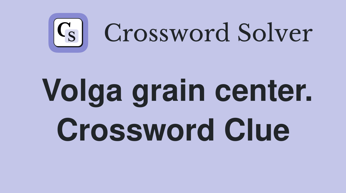 Volga grain center. Crossword Clue