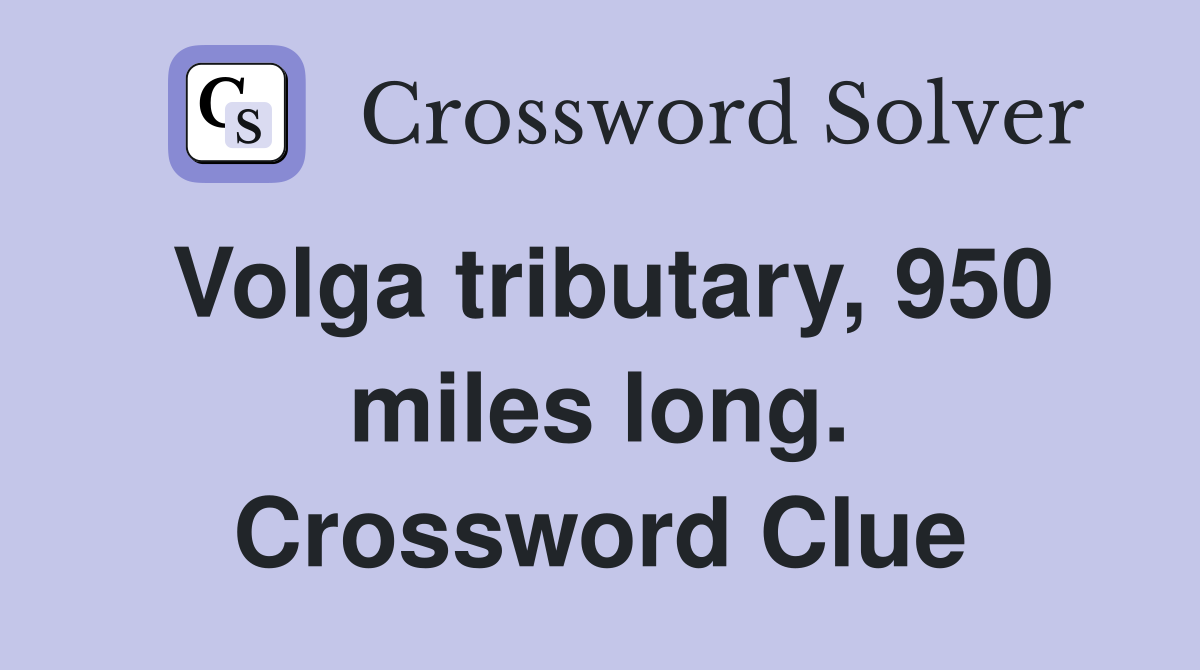 Volga tributary, 950 miles long. Crossword Clue