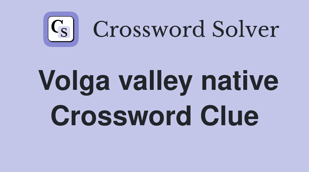 Volga valley native Crossword Clue