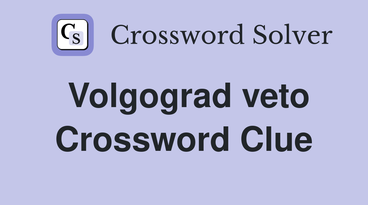 Volgograd veto Crossword Clue