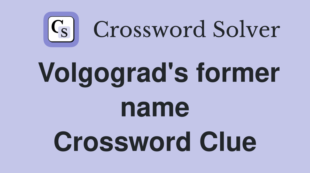 Volgograd's former name Crossword Clue