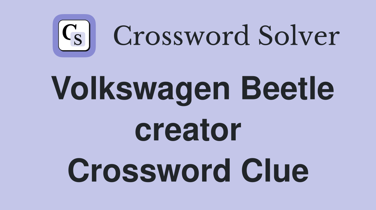 Volkswagen Beetle creator Crossword Clue