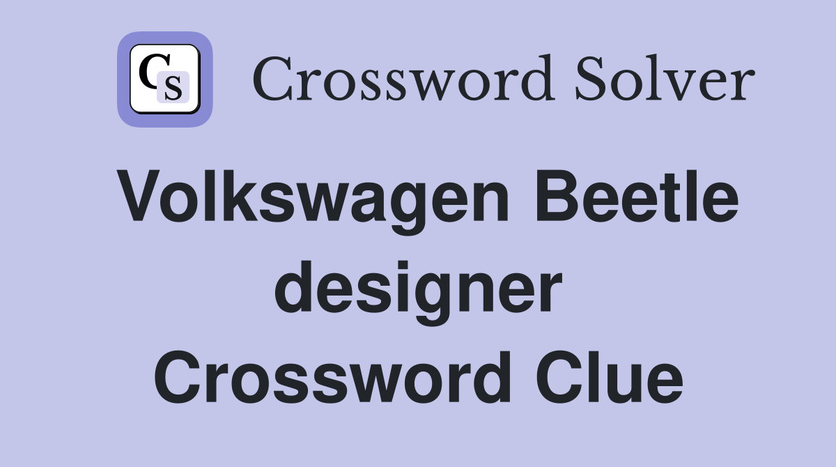 Volkswagen Beetle designer Crossword Clue