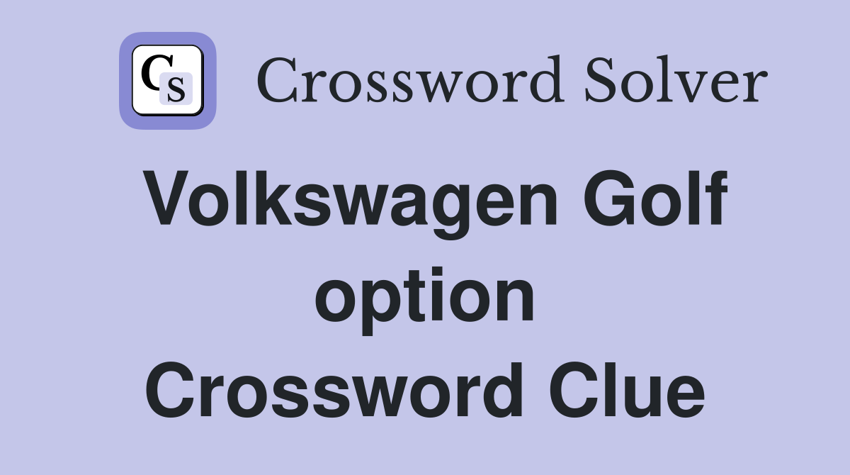 Volkswagen Golf option Crossword Clue