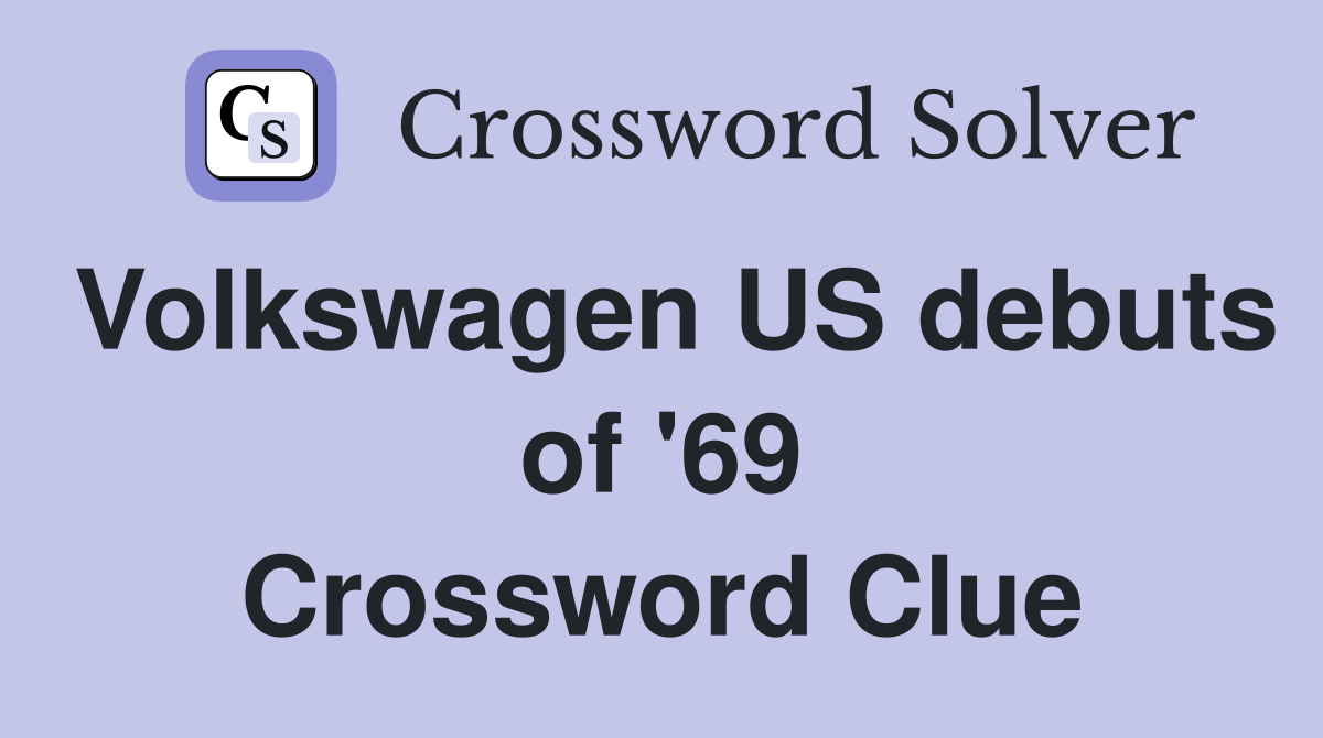 Volkswagen US debuts of '69 Crossword Clue