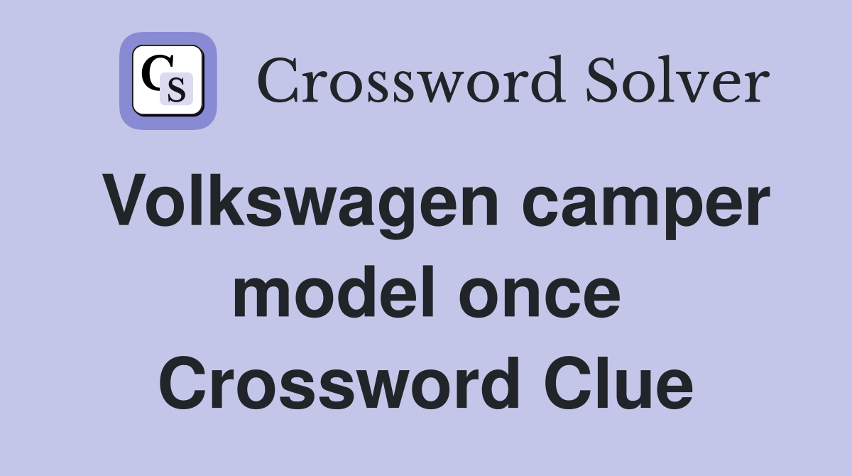 Volkswagen camper model once Crossword Clue