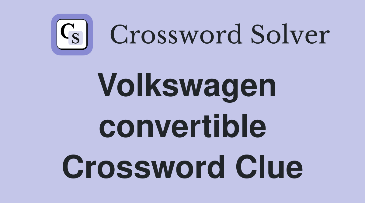 Volkswagen convertible Crossword Clue