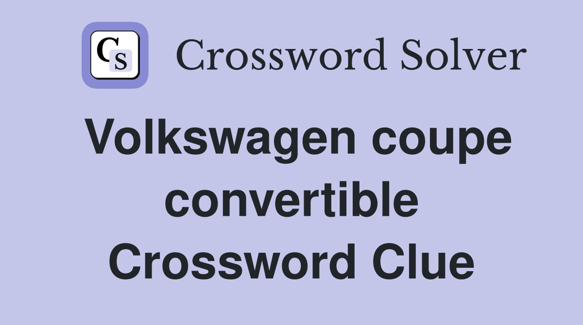 Volkswagen coupe convertible Crossword Clue