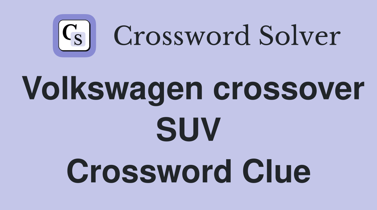 Volkswagen crossover SUV Crossword Clue