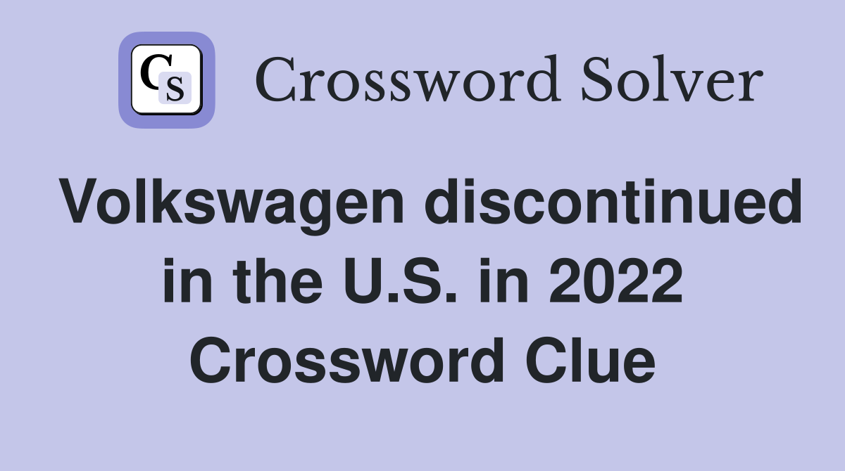 Volkswagen discontinued in the U.S. in 2022 Crossword Clue
