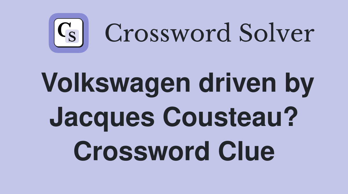 Volkswagen driven by Jacques Cousteau? Crossword Clue