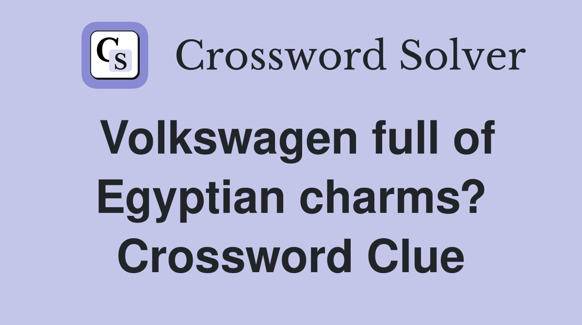 Volkswagen full of Egyptian charms? Crossword Clue